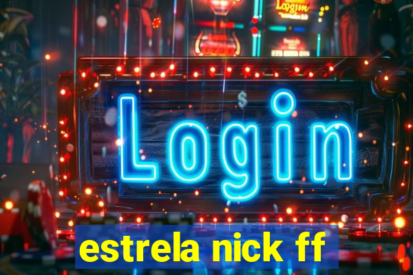 estrela nick ff