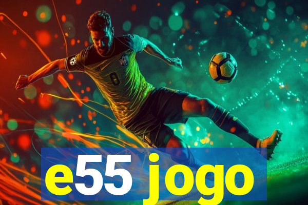 e55 jogo