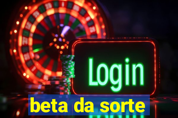 beta da sorte