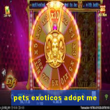 pets exoticos adopt me