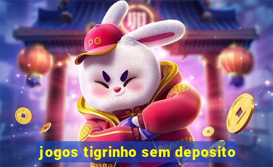 jogos tigrinho sem deposito