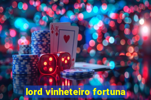 lord vinheteiro fortuna