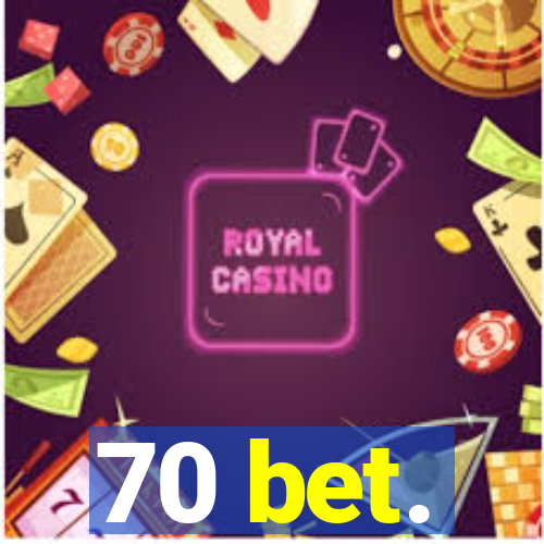 70 bet.