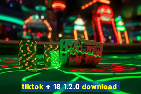 tiktok + 18 1.2.0 download