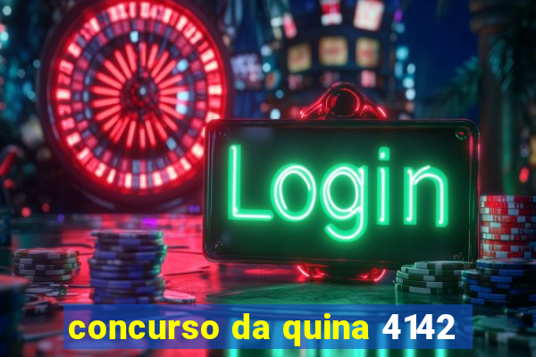 concurso da quina 4142