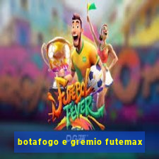 botafogo e gremio futemax