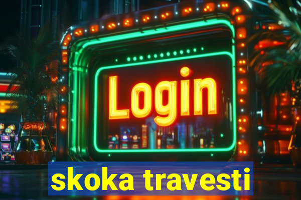 skoka travesti