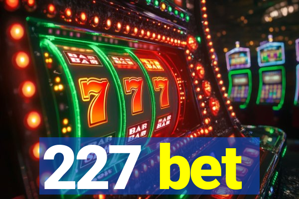 227 bet