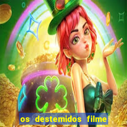 os destemidos filme completo dublado