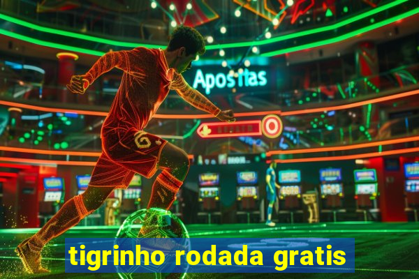 tigrinho rodada gratis