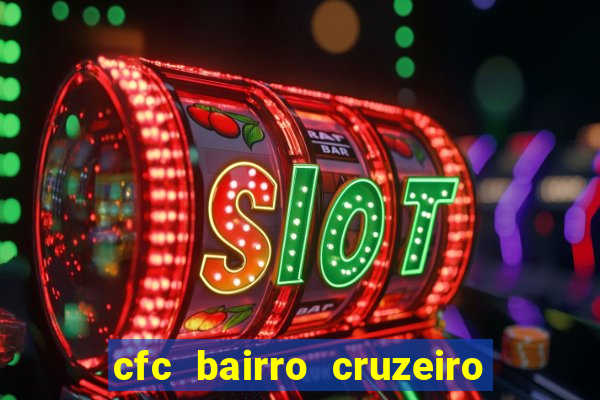 cfc bairro cruzeiro caxias do sul