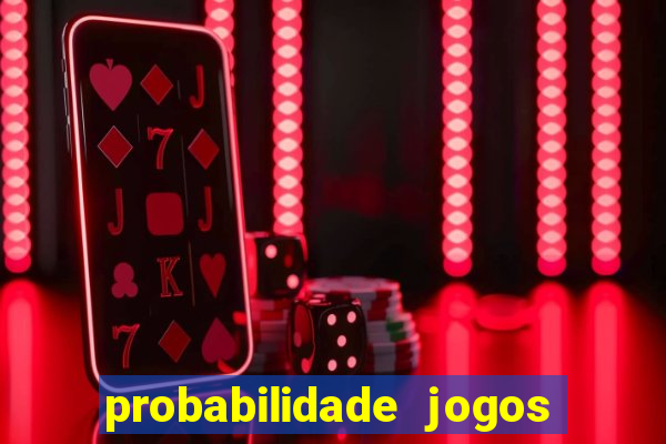 probabilidade jogos de hoje