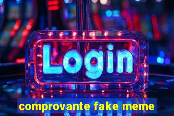 comprovante fake meme