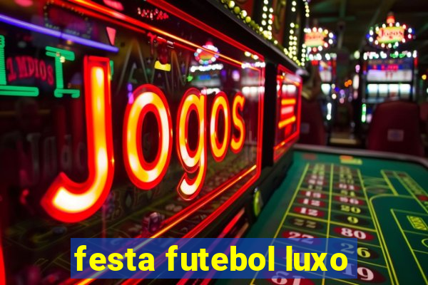 festa futebol luxo