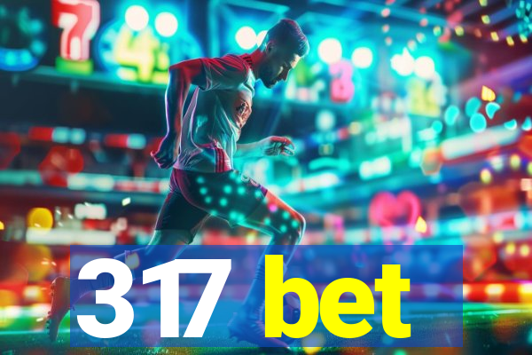 317 bet