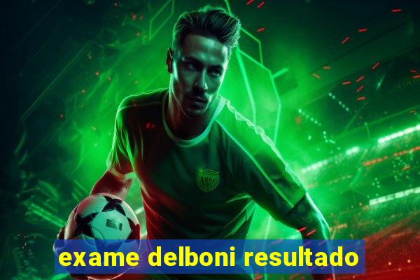 exame delboni resultado