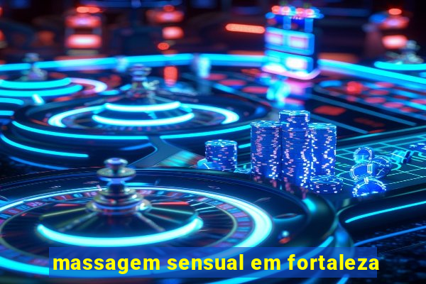 massagem sensual em fortaleza