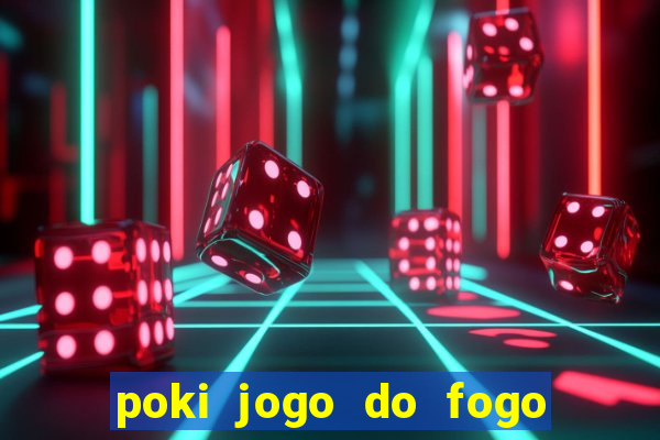 poki jogo do fogo e agua