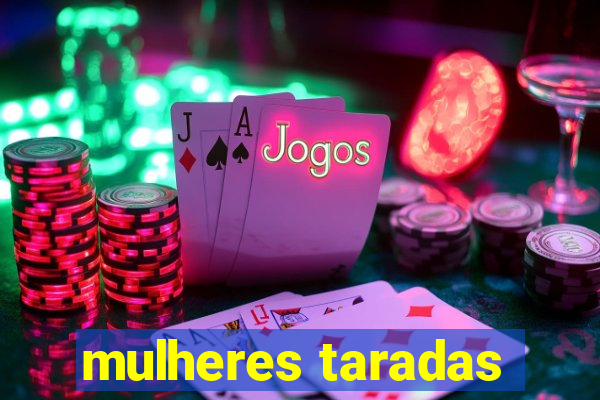 mulheres taradas