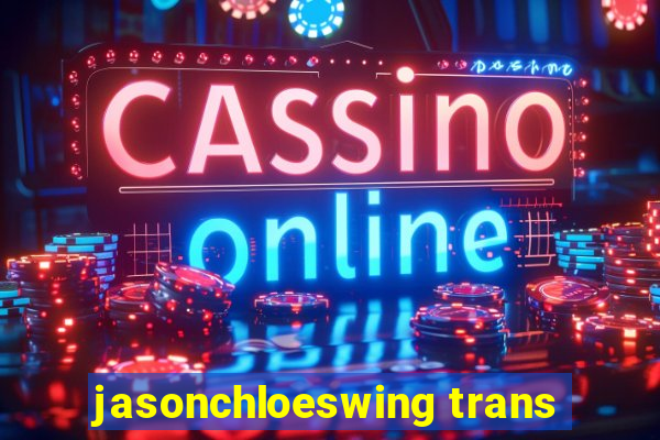 jasonchloeswing trans