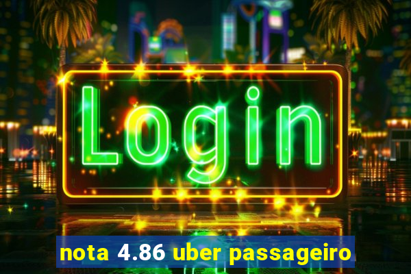 nota 4.86 uber passageiro