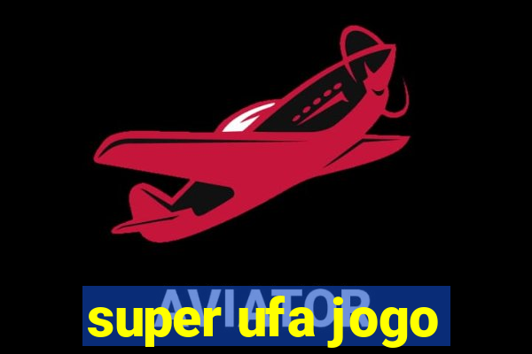 super ufa jogo