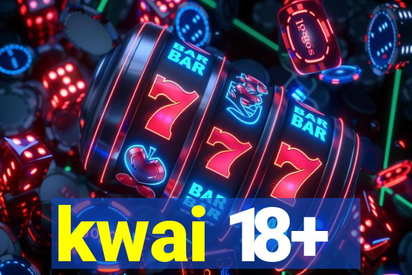 kwai 18+