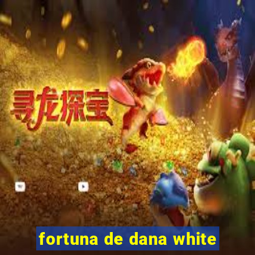 fortuna de dana white