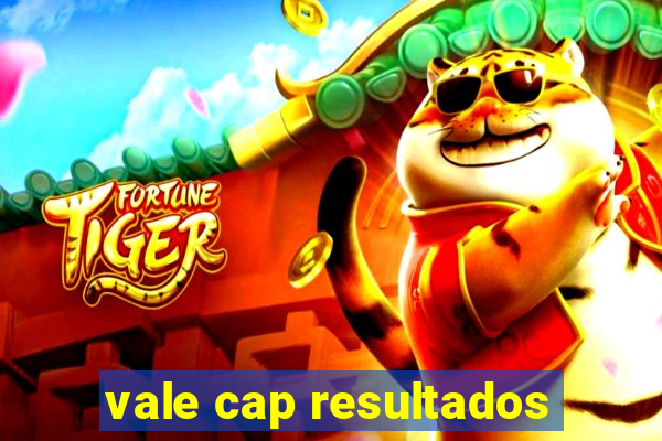 vale cap resultados