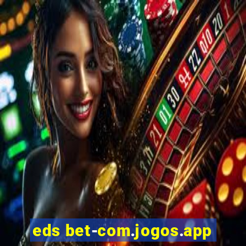 eds bet-com.jogos.app