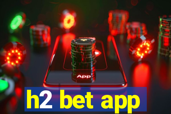 h2 bet app