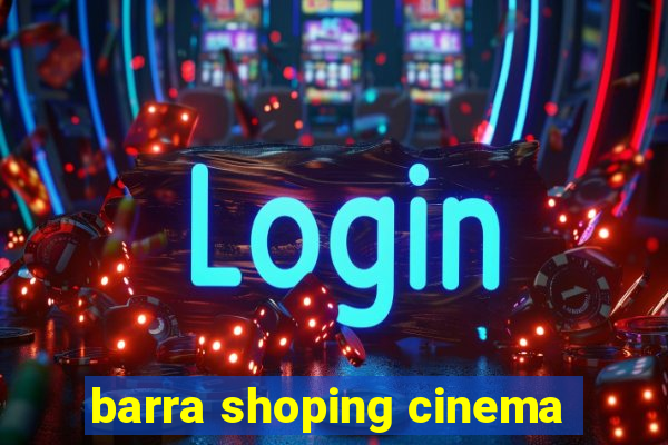 barra shoping cinema