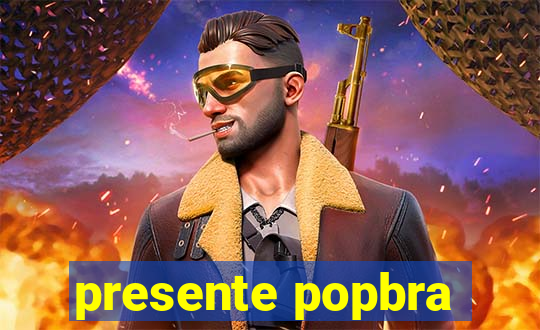 presente popbra