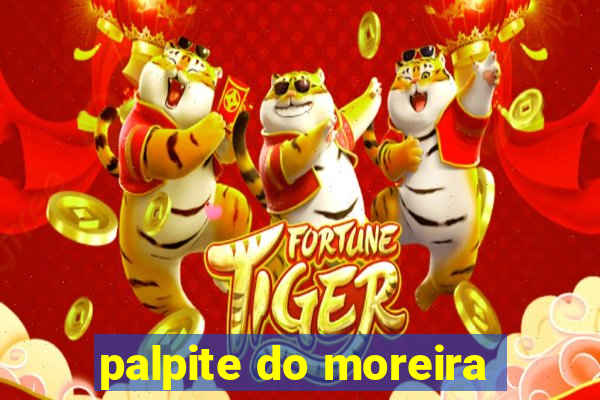 palpite do moreira