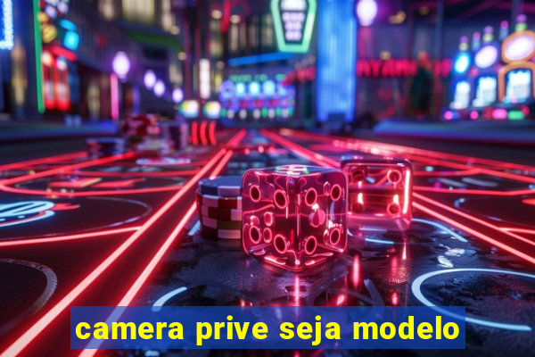 camera prive seja modelo