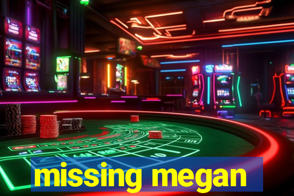 missing megan