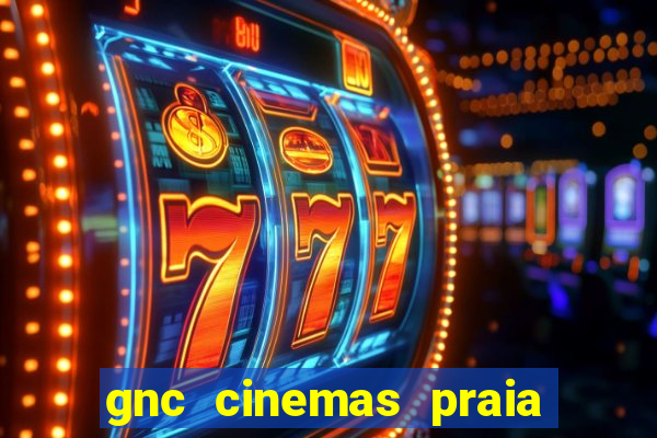 gnc cinemas praia de belas