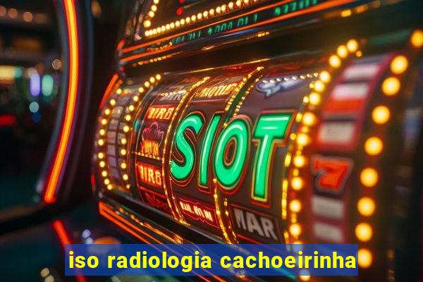 iso radiologia cachoeirinha