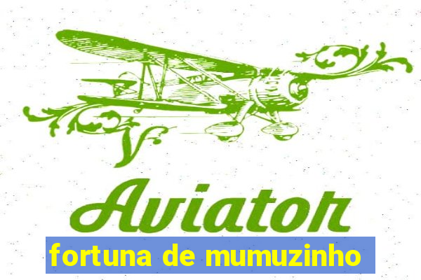 fortuna de mumuzinho