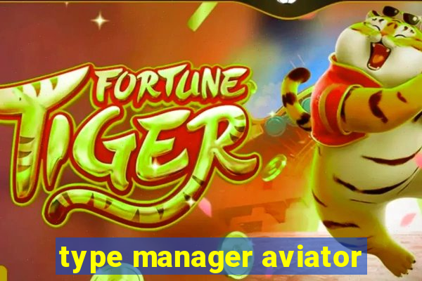 type manager aviator