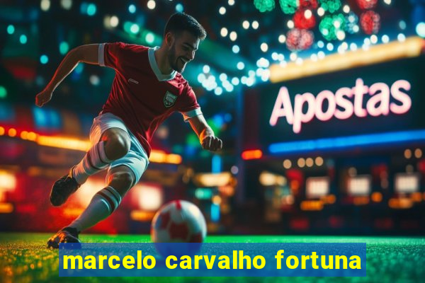 marcelo carvalho fortuna