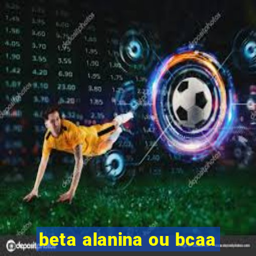 beta alanina ou bcaa