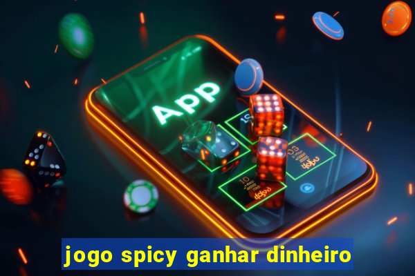 jogo spicy ganhar dinheiro