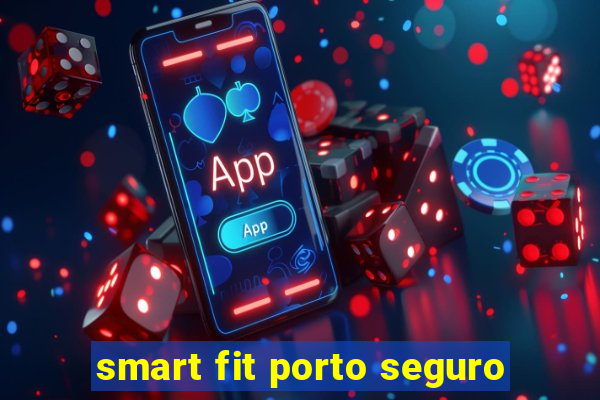 smart fit porto seguro