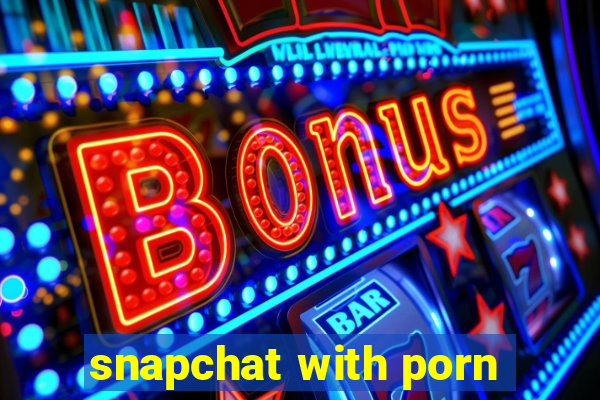 snapchat with porn