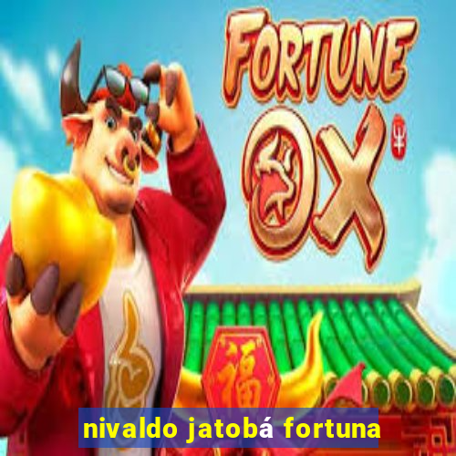 nivaldo jatobá fortuna