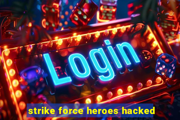 strike force heroes hacked