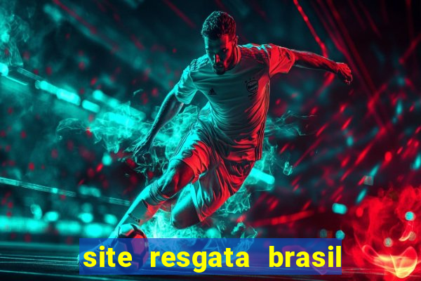 site resgata brasil é confiável