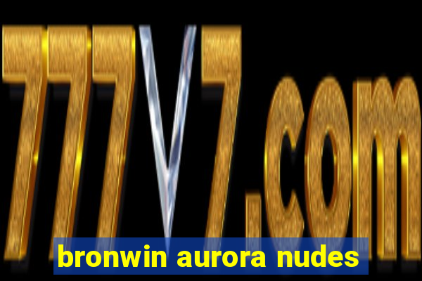 bronwin aurora nudes