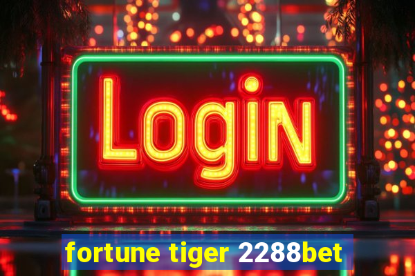 fortune tiger 2288bet